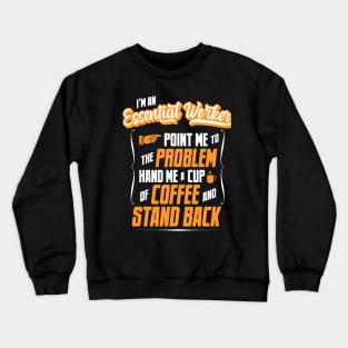 I'm An Essential Worker - Hand Me A Coffee And Stand Back Crewneck Sweatshirt